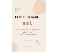 Et maintenant, moi.: Journal guidé pour se réinventer après 55 ans avec douceur et audace