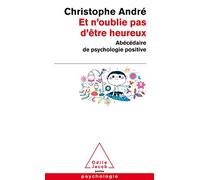 Et n'oublie pas d'être heureux: Abécédaire de psychologie positive
