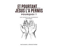 Et Pourtant…Jesus L’a Permis: Pourquoi?: Les Leçons D’un Leadership Inattendu