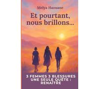 Et pourtant, nous brillons…: Roman inspirant sur la résilience, la reconstruction et la solidarité entre femmes. Une histoire de renaissance et d’espoir inspirée de faits réels.