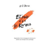 Et puis il y a le Karma: Apprendre à lire le langage du Karma et à utiliser son énergie à ton avantage.