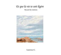 Et que la vie te soit légère: Recueil de citations