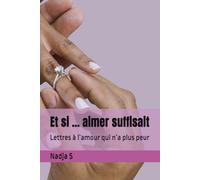 Et si ... aimer suffisait: Lettres à l’amour qui n’a plus peur