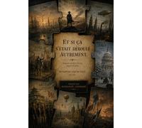 Et si ça s'était déroulé autrement: Excursions dans l’Histoire imaginaire