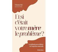 Et si c'était votre mère le problème ?: Une méthode pour se libérer de l'empreinte maternelle