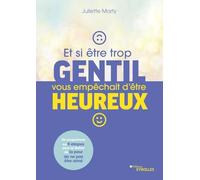 Et si être trop gentil vous empêchait d'être heureux ?: Un programme en neuf étapes pour se libérer de la peur de n'être pas aimé