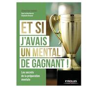 Et si j'avais un mental de gagnant !: Les secrets de la préparation mentale