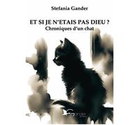 ET SI JE N'ETAIS PAS DIEU? CHRONIQUES D'UN CHAT - Gander Stefania - 2025