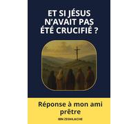 ET SI JÉSUS N’AVAIT PAS ÉTÉ CRUCIFIÉ ?: Une réponse à mon ami prêtre