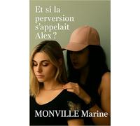 Et si la perversion s'appelait Alex ?: Inspiré de faits réels