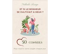 Et si le bonheur se cultivait à deux: 50 conseils pour nourrir votre couple chaque jour