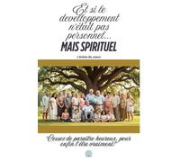 Et si le développement n’était pas personnel… mais spirituel ?: Cessez de paraître heureux, pour enfin l’être vraiment!