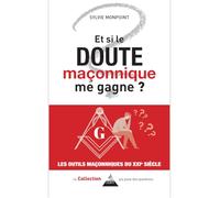 Et si le doute maçonnique me gagne ?: Les outils maçonniques du XXIe siècle