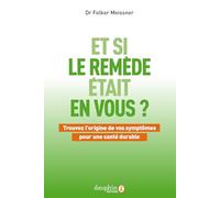 Et si le remède était en vous ?: Trouvez l'origine de vos symptômes pour une santé durable