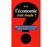 Et si l'économie était simple ?: 100 questions pour comprendre l'argent, les prix et le monde