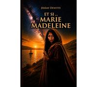 Et si ... Marie-Madeleine: je suis celle qu'ils ont effacé ...