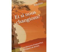 Et si nous changions ?: Les blessures d’aujourd’hui, les espoirs de demain.