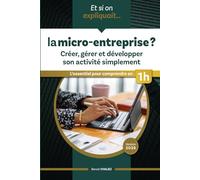 Et si on expliquait ... la micro-entreprise ?: L'essentiel pour comprendre en 1 h