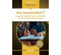 Et si on expliquait ... ma succession ?: Le guide complet pour anticiper et prévoir sa transmission: 6