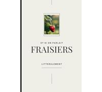 Et si on parlait fraisiers Littéralement