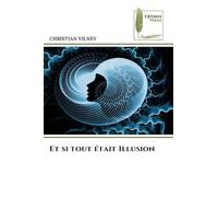 Et si tout était Illusion