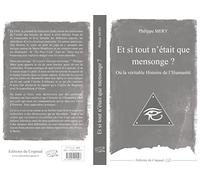 Et si tout n'était que mensonge ?: Ou la véritable Histoire de l'Humanité