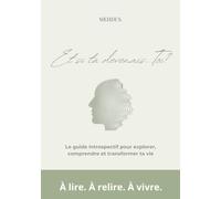 Et si tu devenais... Toi ?: Le guide introspectif pour explorer, comprendre et transformer ta vie