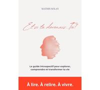 Et si tu devenais... Toi ?: Le guide introspectif pour explorer, comprendre et transformer ta vie