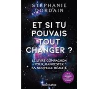 Et si tu avais le pouvoir de tout changer ?: 100 protocoles de guérison et outils de transformation