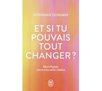 Et si tu pouvais tout changer ?: Manifestez votre nouvelle réalité