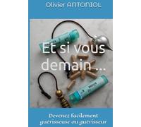Et si vous demain ...: Devenez facilement guérisseuse ou guérisseur