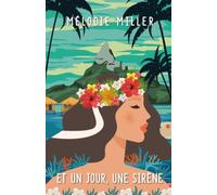 Et un jour, une sirène: Romance feel good · Secrets de famille, seconde chance et renaissance en Polynésie
