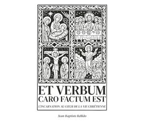 Et Verbum caro factum est: L’Incarnation au cœur de la vie chrétienne