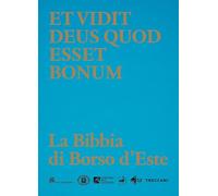 Et vidit Deus quod esset bonum. La Bibbia di Borso d’Este. Ediz. a colori