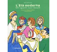 Età moderna. Altri sguardi, nuovi racconti. Ediz. a colori