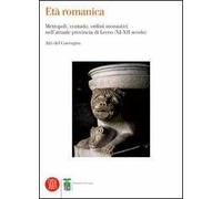 Età romanica. Metropoli, contado, ordini monastici nell'attuale provincia di Lecco (XI-XII secolo). Atti del Convegno (Varenna, 6-7 giugno 2003)