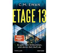 Etage 13 - Es gibt kein Entkommen, und deine Zeit läuft ab: Thriller
