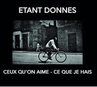 Etant Donnes - Ceux Qu'On Aime - Ce Que Je Hais
