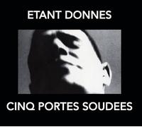 Etant Donnes - Cinq Portes Soudees
