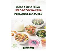 ETAPA 4 DIETA RENAL LIBRO DE COCINA PARA PERSONAS MAYORES: Recetas nutricionalmente equilibradas para favorecer la función renal