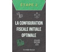 Étape Deux : La Configuration Fiscale Initiale Optimale: 3