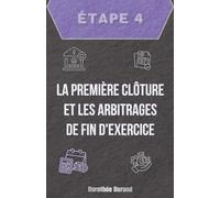 Étape Quatre : La Première Clôture et les Arbitrages de Fin d'Exercice