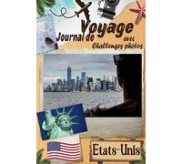 États-Unis Journal de voyage avec Challenge photos: Voyagez avec ceux que vous aimez ! Un Carnet de voyage pour couples et familles, avec des défis photo pour capturer chaque instant magique