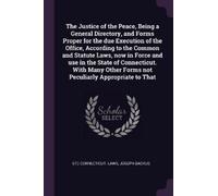 Etc Connecticut The Justice of the Peace, Being a General Directory, (Tascabile)