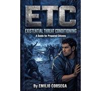 ETC: Existential Threat Conditioning A Guide for Prepared Citizens