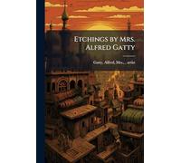 Etchings by Mrs. Alfred Gatty