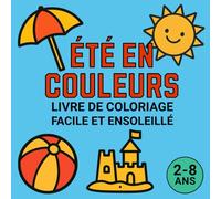 ÉTÉ EN COULEURS: Livre de Coloriage Facile et Ensoleillé: Pour Enfants | 25 Dessins d’Été à Colorier (2 à 8 Ans), Avec Des Designs Simples et Des Contour Épais, Plage, Animaux et Plus Encore.