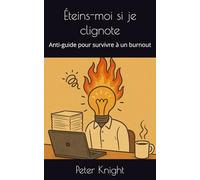 Éteins-moi si je clignote: Anti-guide pour survivre à un burnout