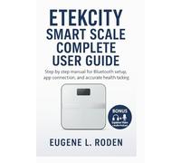 Etekcity Smart Scale complete User Guide: Step by Step Step Manual for Bluetooth Setup, App Connection, and Accurate Health Tracking