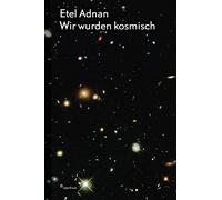 Etel Adnan Etel Adnan: Wir wurden kosmisch: Ein Gedicht, Zeic (Copertina rigida)